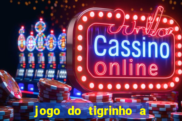 jogo do tigrinho a partir de r$ 1